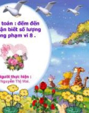 Bài giảng Mầm non: Đếm đến 8. Nhận biết số lượng trong phạm vi 8 - Nguyễn Thị Mai