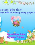 Bài giảng Mầm non: Đếm đến 9. Nhận biết số lượng trong phạm vi 9 - Nguyễn Thị Mai