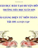 Bài giảng môn Toán lớp 4 - Tiết 105: Luyện tập