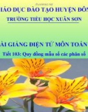 Bài giảng môn Toán lớp 4 - Tiết 103: Quy đồng mẫu số các phân số