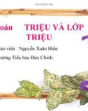 Bài giảng Toán lớp 4: Triệu và lớp triệu - Nguyễn Xuân Hiền