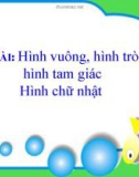 Bài giảng Mầm non: Hình vuông, hình tròn, hình tam giác, hình chữ nhật