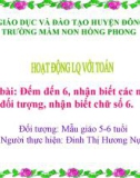 Bài giảng Mầm non: Đếm đến 6, nhận biết các nhóm có 6 đối tượng, nhận biết chữ số 6 - Đinh Thị Hương Nựu