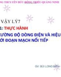 Bài giảng môn Vật lí lớp 7 - Tiết 31: Thực hành Đo cường độ dòng điện và hiệu điện thế đối với đoạn mạch nối tiếp