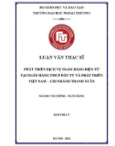 Luận văn Thạc sĩ Tài chính Ngân hàng: Phát triển dịch vụ ngân hàng điện tử tại Ngân hàng TMCP Đầu tư và Phát triển Việt Nam – chi nhánh Thanh Xuân