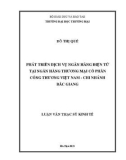 Luận văn Thạc sĩ Kinh tế: Phát triển dịch vụ ngân hàng điện tử tại Ngân hàng thương mại cổ phần Công thương Việt Nam - Chi nhánh Bắc Giang