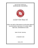 Luận văn Thạc sĩ Tài chính Ngân hàng: Nâng cao chất lượng dịch vụ ngân hàng điện tử tại Ngân hàng TMCP Đầu tư & phát triển Việt Nam chi nhánh Cầu Giấy