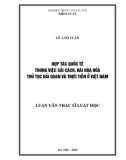 Luận văn Thạc sĩ Luật học: Hợp tác quốc tế trong việc cải cách, hài hòa hóa thủ tục hải quan và thực tiễn ở Việt Nam