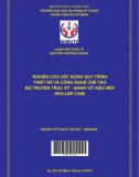 Luận văn Thạc sĩ Kỹ thuật cơ khí: Nghiên cứu xây dựng quy trình thiết kế và công nghệ chế tạo bộ truyền trục vít - bánh vít kiểu mới (Roller CAM)