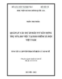 Tóm tắt Luận văn Thạc sĩ Quản lý kinh tế: Quản lý các dự án đầu tư xây dựng trụ sở làm việc tại Bảo hiểm xã hội Việt Nam