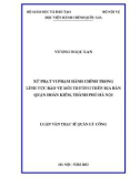 Luận văn Thạc sĩ Quản lý công: Xử phạt vi phạm hành chính trong lĩnh vực bảo vệ môi trường trên địa quận Hoàn Kiếm, thành phố Hà Nội