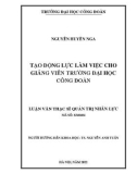 Luận văn Thạc sĩ Quản trị nhân lực: Tạo động lực làm việc cho giảng viên Trường Đại học Công đoàn