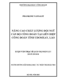 Luận văn Thạc sĩ Quản trị nhân lực: Nâng cao chất lượng đội ngũ cán bộ công đoàn tại Liên hiệp công đoàn tỉnh Udomxay, Lào