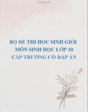 Bộ đề thi học sinh giỏi môn Sinh học lớp 10 cấp trường năm 2020-2021 có đáp án