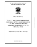 Luận văn Thạc sĩ Quản lý giáo dục: Quản lý hoạt động dạy học môn Toán theo hướng phát triển năng lực học sinh ở các trường THCS huyện Cầu Kè tỉnh Trà Vinh