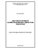 Luận văn Thạc sĩ Khoa học giáo dục: Quản lý công tác chủ nhiệm của giáo viên ở trường tiểu học Đông Ngạc A, quận Bác Từ Liêm trong tình hình hiện nay