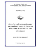 Luận văn Thạc sĩ Kinh tế: Xây dựng chiến lược phát triển Trung tâm kỹ thuật và Ứng dụng Công nghệ Cần Thơ