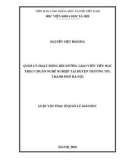 Luận văn Thạc sĩ Quản lý giáo dục: Quản lý hoạt động bồi dưỡng giáo viên tiểu học theo chuẩn nghề nghiệp tại huyện Thường Tín, thành phố Hà Nội