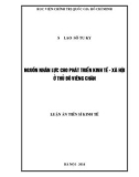 Luận án Tiến sĩ Kinh tế: Nguồn nhân lực cho phát triển kinh tế - xã hội ở Thủ đô Viêng Chăn