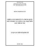 Luận án Tiễn sĩ Kinh tế: Chiến lược kinh tế của Trung Quốc đối với khu vực Đông Á ba thập niên đầu thế kỷ XXI