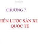 Bài giảng Kinh doanh quốc tế - Chương 7: Chiến lược sản xuất quốc tế