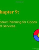 Lecture Basic Marketing: A global managerial approach - Chapter 9: Product planning for goods and services