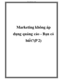 Bạn có biết Marketing không áp dụng quảng cáo (P 2)