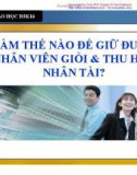 Làm thế nào để giữ được nhân viên giỏi và thu hút nhân tài?