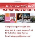 Bài giảng Marketing quốc tế - GV. Nguyễn Huyền Minh