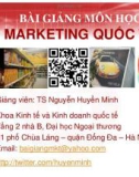 Bài giảng môn học Marketing quốc tế: Chương 1, 2, 3, 4 – TS. Nguyễn Huyền Minh