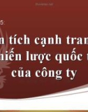 Bài giảng Marketing quốc tế - Chương 5: Phân tích cạnh tranh & chiến lược quốc tế của công ty