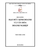 Bài giảng Đạo đức kinh doanh và văn hóa doanh nghiệp: Phần 1