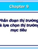 Bài giảng Marketing - Chương 9: Phân đoạn thị trường và lựa chọn thị trường mục tiêu