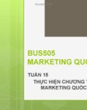 Bài giảng Marketing quốc tế: Tuần 15 - ThS. Nguyễn Thị Minh Hải