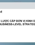 Bài giảng Quản trị kinh doanh - Chương 4: Chiến lược cấp đơn vị kinh doanh