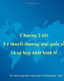 Bài giảng Chương 2 (tt): Lý thuyết thương mại quốc tế và sự hợp nhất kinh tế - Đinh Công Khải