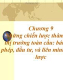 Bài giảng Marketing quốc tế - Chương 9: Những chiến lược thâm nhập thị trường toàn cầu: bán giấy phép, đầu tư, và liên minh chiến lược