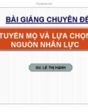 Bài giảng chuyên đề Tuyển mộ và lựa chọn nguồn nhân lực - Lê Thị Hạnh