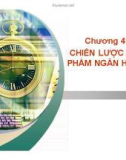 Bài giảng Marketing ngân hàng: Chương 4 - GV. Trần Thị Ngọc Quỳnh