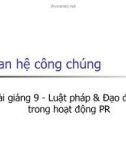 HUA Quan hệ công chúng: Bài giảng 9. Luật pháp & Đạo đức trong hoạt động PR