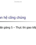 HUA Quan hệ công chúng: Bài giảng 5. Thực thi giao tiếp