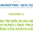 Bài giảng Marketing dịch vụ - Chương 5: Quản trị mối quan hệ và tạo dựng lòng trung thành của khách hàng