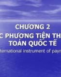 Bài giảng Thanh toán quốc tế và tài trợ xuất nhập khẩu - Chương 2: Các phương tiện thanh toán quốc tế (International instrument of payment)