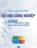 380 câu hỏi và đáp dành cho doanh nghiệp - Bảo hộ quyền Sở hữu công nghiệp: Phần 1