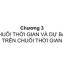 Bài giảng Dự báo trong kinh doanh - Chương 3: Chuỗi thời gian và dự báo trên chuỗi thời gian