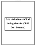 Một cách nhìn về CRM hướng nhu cầu (CRM On - Demand)