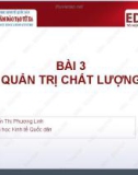 Bài giảng Quản trị chất lượng: Bài 3 - ThS. Nguyễn Thị Phương Linh