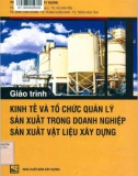 Giáo trình Kinh tế và tổ chức quản lý sản xuất trong doanh nghiệp sản xuất vật liệu xây dựng: Phần 1