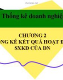 Bài giảng Thống kê doanh nghiệp: Chương 2 - Thống kê kết quả hoạt động sản xuất kinh doanh của doanh nghiệp