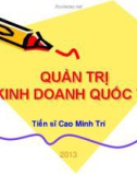 Bài giảng Quản trị kinh doanh quốc tế - TS. Cao Minh Trí